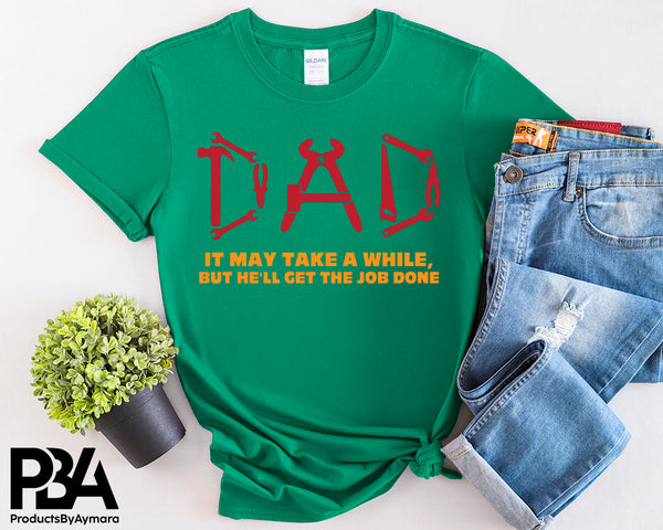 Dad It May Take A While But He'll Get The Job Done Happy Father's Day Celebration Dad's Day Man Male Parental Daddy's Special Day Paternal Recognition Parenting Appreciation SVG JPG PNG Cricut Sublimation Print Cutting Designs