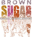 Brown Sugar Melanin Woman Sparkles African American Female Nubian Designs For T-Shirts Sublimation Print Cut Cutting SVG PNG JPG Vector Files