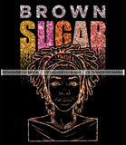 Brown Sugar Melanin Woman Sparkles African American Female Nubian Designs For T-Shirts Sublimation Print Cut Cutting SVG PNG JPG Vector Files