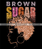 Brown Sugar Melanin Woman Sparkles African American Female Nubian Designs For T-Shirts Sublimation Print Cut Cutting SVG PNG JPG Vector Files