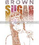 Brown Sugar Melanin Woman Sparkles African American Female Nubian Designs For T-Shirts Sublimation Print Cut Cutting SVG PNG JPG Vector Files