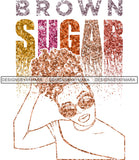 Brown Sugar Melanin Woman Sparkles African American Female Nubian Designs For T-Shirts Sublimation Print Cut Cutting SVG PNG JPG Vector Files