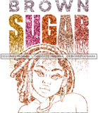 Brown Sugar Melanin Woman Sparkles African American Female Nubian Designs For T-Shirts Sublimation Print Cut Cutting SVG PNG JPG Vector Files