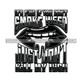 Lips Smoking Marijuana Quotes Blunt Weed Cannabis 420 Medical Marijuana Pot Stone High Life B/W SVG JPG PNG Vector Clipart Digital Download Circuit Cut Cutting