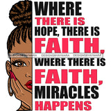 Where There Is Hope, There Is Faith. Where There Is Faith, Miracles Happens Quote African American Woman Side Face Locus Hairstyle Hoop Earing Design Element SVG JPG PNG Vector Clipart Cricut Silhouette Cut Cutting