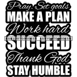 Pray Ste Goals Make A Plan Work hard Succeed Thank God Stay Humble Quote Black And White Paper Text Artwork SVG JPG PNG Vector Clipart Cricut Silhouette Cut Cutting