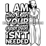 I Am Who I Am You Approval Isn't Needed Quote Afro Sexy Woman Wearing Hat And Standing Pose Design Element BW Artwork SVG JPG PNG Vector Clipart Cricut Silhouette Cut Cutting