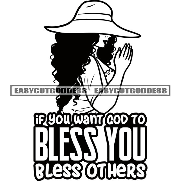 If You Want God To Bless You Bless Others Quote Hard Praying Hand Afro Woman Wearing Cap Black And White Artwork Design Element Curly Hairstyle SVG JPG PNG Vector Clipart Cricut Silhouette Cut Cutting