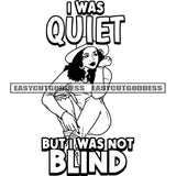 I Was Quiet But I Was Not Blind Quote Sexy African American Woman Setting Pose Wearing Hat Curly Hairstyle Smile Face Black And White Artwork Vector SVG JPG PNG Vector Clipart Cricut Silhouette Cut Cutting