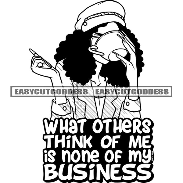 What Others Think Of Me Is None Of My Business Quote African Woman Holding Coffee Mug And Drinking Coffee Afro Hairstyle Long Nail Hide Face Wearing Cap Vector BW Artwork SVG JPG PNG Vector Clipart Cricut Silhouette Cut Cutting