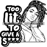Too Lit To Give A Sexy Quote African American Woman Sexy Pose Locus Hairstyle Afro Woman Smile Face Design Element BW Artwork SVG JPG PNG Vector Clipart Cricut Silhouette Cut Cutting
