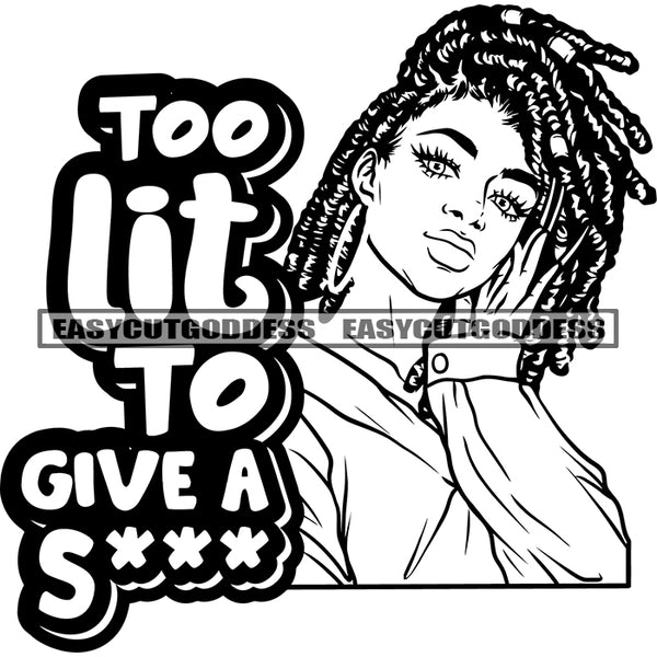 Too Lit To Give A Sexy Quote African American Woman Sexy Pose Locus Hairstyle Afro Woman Smile Face Design Element BW Artwork SVG JPG PNG Vector Clipart Cricut Silhouette Cut Cutting