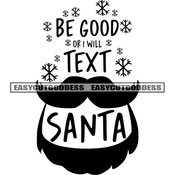 Be Good Or I Will Text Santa Quote Snow And Santa Face Symbol Black And White Artwork Silhouette Design Element SVG JPG PNG Vector Clipart Cricut Silhouette Cut Cutting