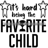 It's Hard Being The Favorite Child Quote Black And White Artwork Silhouette Design Element SVG JPG PNG Vector Clipart Cricut Silhouette Cut Cutting