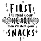 First I'll Steal Your Heart Then I'll Steal Your Snacks Quote Heart Symbol Black And White Artwork Silhouette Design Element SVG JPG PNG Vector Clipart Cricut Silhouette Cut Cutting
