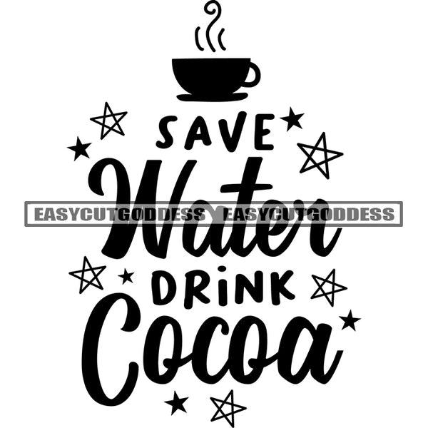 Save Water Drink Cocoa Quote Coffee Tea Cup And Lot Of Star Symbol Black And White Artwork Silhouette Design Element SVG JPG PNG Vector Clipart Cricut Silhouette Cut Cutting