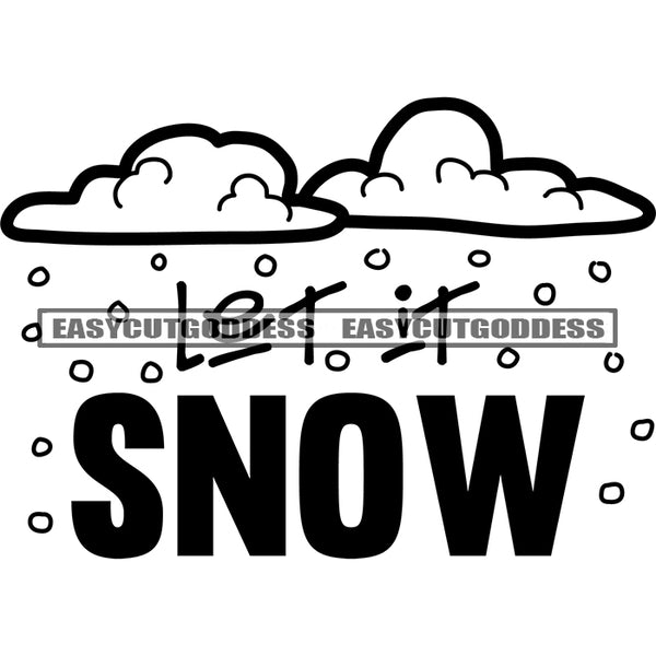 Let It Snow Quote Black And White Artwork Silhouette Design Element SVG JPG PNG Vector Clipart Cricut Silhouette Cut Cutting