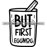 But First Eggnog Quote On Coffee Drinking Mug Black And White Artwork Silhouette Design Element SVG JPG PNG Vector Clipart Cricut Silhouette Cut Cutting