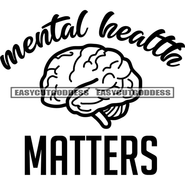 Mental Health Matters Quote Human Brain Black And White Artwork Silhouette Design Element SVG JPG PNG Vector Clipart Cricut Silhouette Cut Cutting