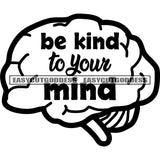 Be Kind To Your Mind Quote On Human Brain Black And White Artwork Silhouette Design Element SVG JPG PNG Vector Clipart Cricut Silhouette Cut Cutting