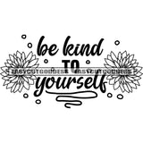 Be Kind To Yourself Quote Flower Symbol Black And White Artwork Silhouette Design Element SVG JPG PNG Vector Clipart Cricut Silhouette Cut Cutting