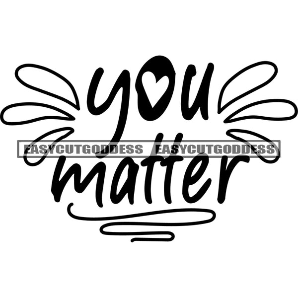 You Matter Quote Line Artwork Black And White Artwork Silhouette Design Element SVG JPG PNG Vector Clipart Cricut Silhouette Cut Cutting