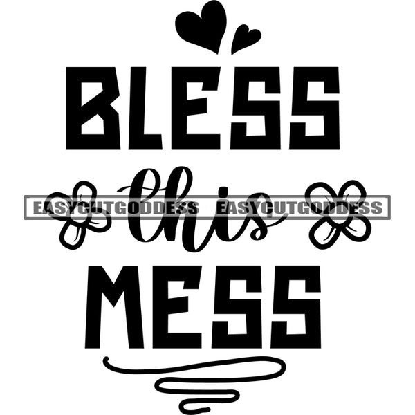 Bless This Mess Quote Heart Symbol Line Artwork Black And White Artwork Silhouette Design Element BW Flower SVG JPG PNG Vector Clipart Cricut Silhouette Cut Cutting
