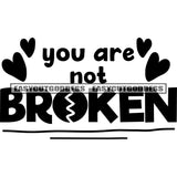 You Are Not Broken Quote Heart Symbol Black And White Artwork Silhouette Design Element SVG JPG PNG Vector Clipart Cricut Silhouette Cut Cutting