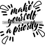 Make Yourself Priority Quote Black And White Artwork Silhouette Design Element SVG JPG PNG Vector Clipart Cricut Silhouette Cut Cutting