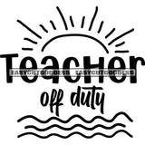Teacher Off Duty Quote Sunrise Symbol Black And White Artwork Silhouette Design Element SVG JPG PNG Vector Clipart Cricut Silhouette Cut Cutting