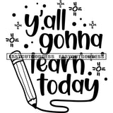 Y'all Gonna Learn Today Quote Pencils And Pen Black And White Artwork Silhouette Design Element SVG JPG PNG Vector Clipart Cricut Silhouette Cut Cutting