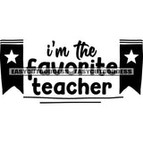 I'm The Favorite Teacher Quote Star Pin Black And White Artwork Silhouette Design Element SVG JPG PNG Vector Clipart Cricut Silhouette Cut Cutting