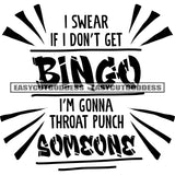 I Swear If I Don't Get Bingo I'm Gonna Throat Punch Someone Quote Black And White Artwork Silhouette Design Element SVG JPG PNG Vector Clipart Cricut Silhouette Cut Cutting