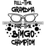 Full-time Grandma Part-Time Bingo Champion Quote Sunglass Symbol Black And White Artwork Silhouette Design Element SVG JPG PNG Vector Clipart Cricut Silhouette Cut Cutting
