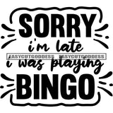 Sorry Im Late Was Playing Bingo Quote Black And White Artwork Silhouette Design Element SVG JPG PNG Vector Clipart Cricut Silhouette Cut Cutting