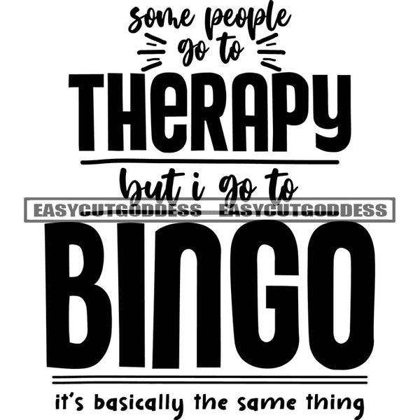 Some People Go To Therapy But I Got To Bingo It's Basically The Same Thing Quote Black And White Artwork Silhouette Design Element SVG JPG PNG Vector Clipart Cricut Silhouette Cut Cutting