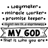 Waymaker Miracle Worker Promise Keeper My God That Is Who You Are Quote Black And White Artwork Silhouette Design Element SVG JPG PNG Vector Clipart Cricut Silhouette Cut Cutting