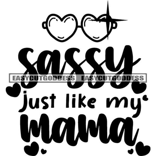 Sassy Just Like My Mama Quote Heart Symbol Black And White Artwork Silhouette Design Element SVG JPG PNG Vector Clipart Cricut Silhouette Cut Cutting