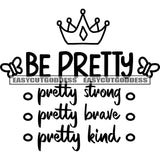 Be Pretty Pretty Strong Pretty Brave Pretty Kind Quote Crown On Quote Head Black And White Artwork Silhouette Design Element SVG JPG PNG Vector Clipart Cricut Silhouette Cut Cutting