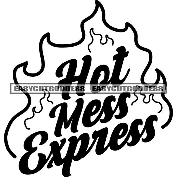 Hot Mess Express Quote Fire Symbol Artwork Black And White Artwork Silhouette Design Element SVG JPG PNG Vector Clipart Cricut Silhouette Cut Cutting