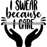 I Swear Because I Care Quote Black And White Artwork Silhouette Design Element SVG JPG PNG Vector Clipart Cricut Hand Silhouette Cut Cutting
