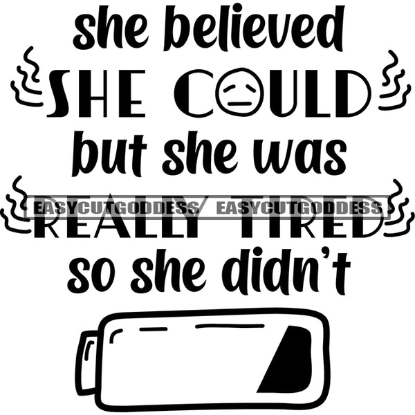 She Believed She Could But She Was Really Tired So She Didn't Quote Battery Symbol Black And White Artwork Silhouette Design Element SVG JPG PNG Vector Clipart Cricut Silhouette Cut Cutting