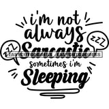 I'm Not Always Sarcastic Sometimes I'm Sleeping Quote Black And White Artwork Silhouette Design Element SVG JPG PNG Vector Clipart Cricut Silhouette Cut Cutting