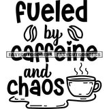 Fueled By Caffeine And Chaos Quote Hot Coffee Cup Symbol Black And White Artwork Silhouette Design Element SVG JPG PNG Vector Clipart Cricut Silhouette Cut Cutting