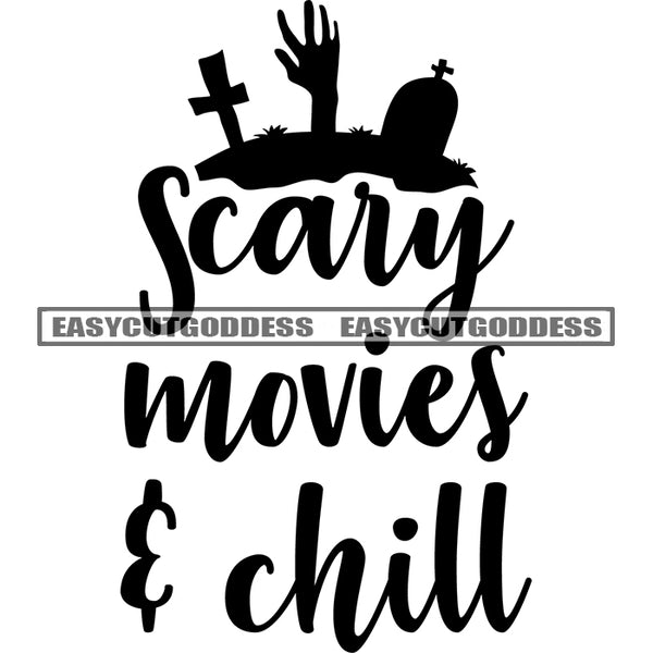 Scary Movies Chill Quote Grave Out Of Hand Cross Black And White Artwork Silhouette Design Element SVG JPG PNG Vector Clipart Cricut Silhouette Cut Cutting