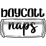 Boycott Naps Quote Black And White Artwork Silhouette Design Element SVG JPG PNG Vector Clipart Cricut Silhouette Cut Cutting