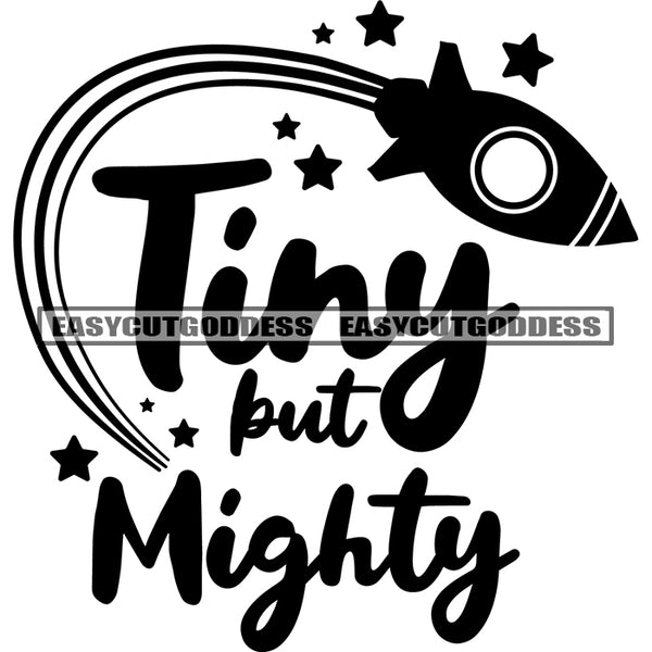 Tiny But Mighty Quote Star And Rocket Symbol Black And White Artwork Silhouette Design Element SVG JPG PNG Vector Clipart Cricut Silhouette Cut Cutting