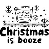 Dry Want For Christmas Is Booze Quote Snow Symbol And Wine Glasses With Ice Black And White Artwork Silhouette Design Element SVG JPG PNG Vector Clipart Cricut Silhouette Cut Cutting