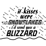 If Kisses Were Snowflakes I'd Send You A Blizzard Quote Black And White Artwork Silhouette Design Element SVG JPG PNG Vector Clipart Cricut Silhouette Cut Cutting