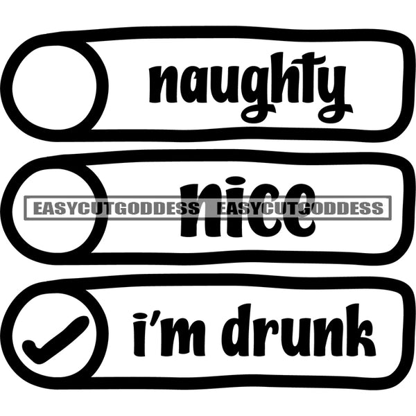 Naughty Nice I'm Drunk Quote Black And White Artwork Silhouette Design Element SVG JPG PNG Vector Clipart Cricut Silhouette Cut Cutting
